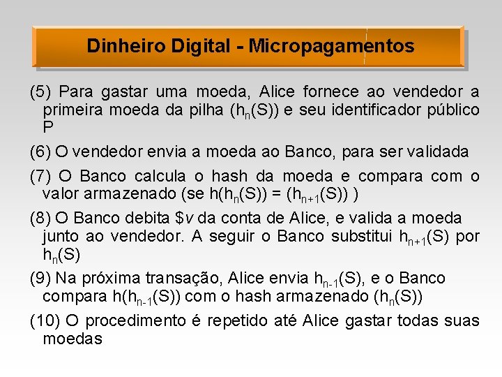 Dinheiro Digital - Micropagamentos (5) Para gastar uma moeda, Alice fornece ao vendedor a