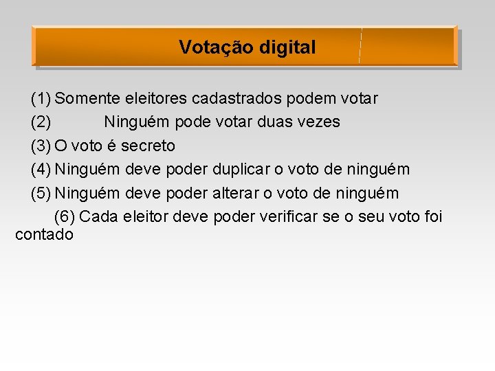 Votação digital (1) Somente eleitores cadastrados podem votar (2) Ninguém pode votar duas vezes