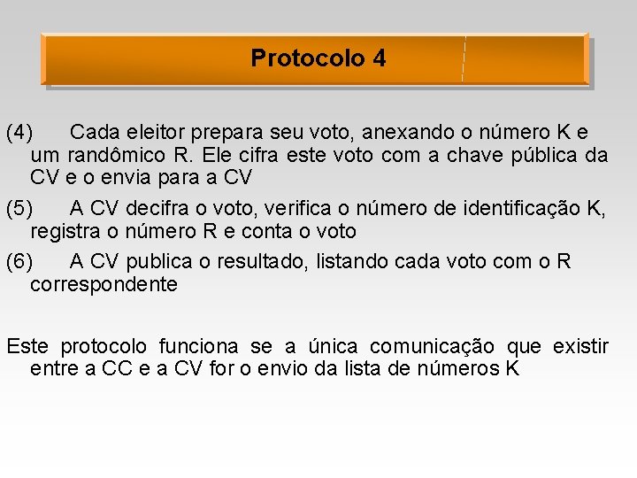 Protocolo 4 (4) Cada eleitor prepara seu voto, anexando o número K e um
