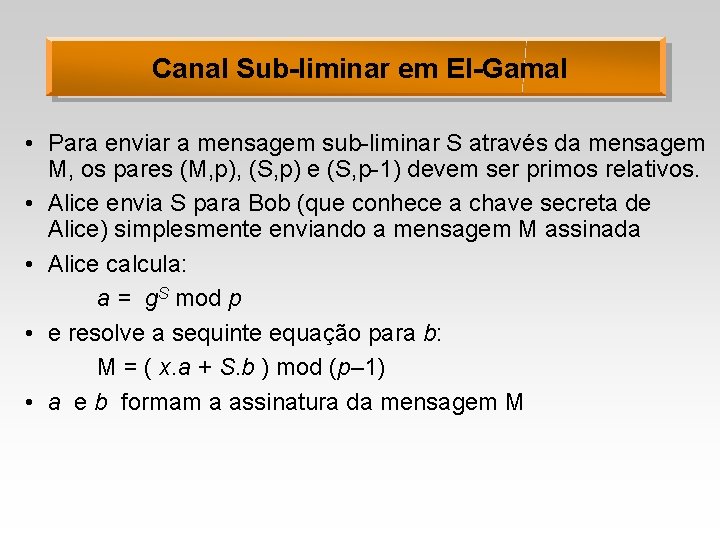 Canal Sub-liminar em El-Gamal • Para enviar a mensagem sub-liminar S através da mensagem