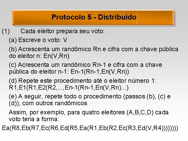 Protocolo 5 - Distribuído (1) Cada eleitor prepara seu voto: (a) Escreve o voto: