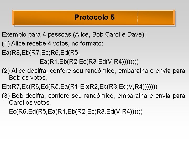 Protocolo 5 Exemplo para 4 pessoas (Alice, Bob Carol e Dave): (1) Alice recebe