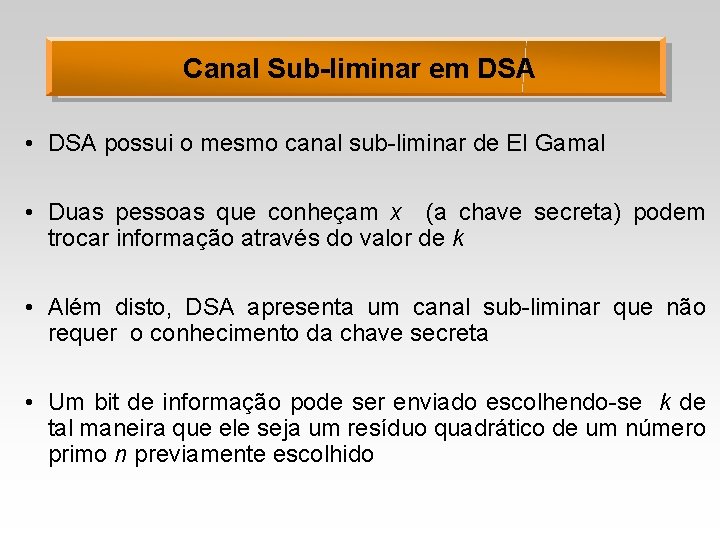 Canal Sub-liminar em DSA • DSA possui o mesmo canal sub-liminar de El Gamal