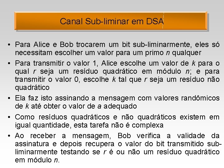 Canal Sub-liminar em DSA • Para Alice e Bob trocarem um bit sub-liminarmente, eles