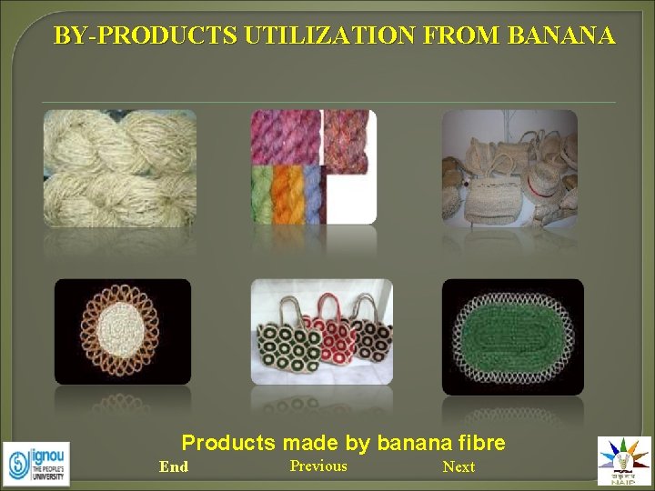 BY-PRODUCTS UTILIZATION FROM BANANA Products made by banana fibre End Previous Next 