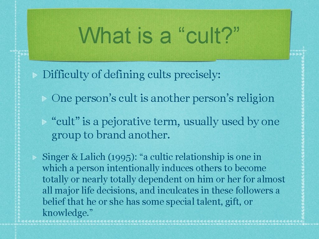 What is a “cult? ” Difficulty of defining cults precisely: One person’s cult is