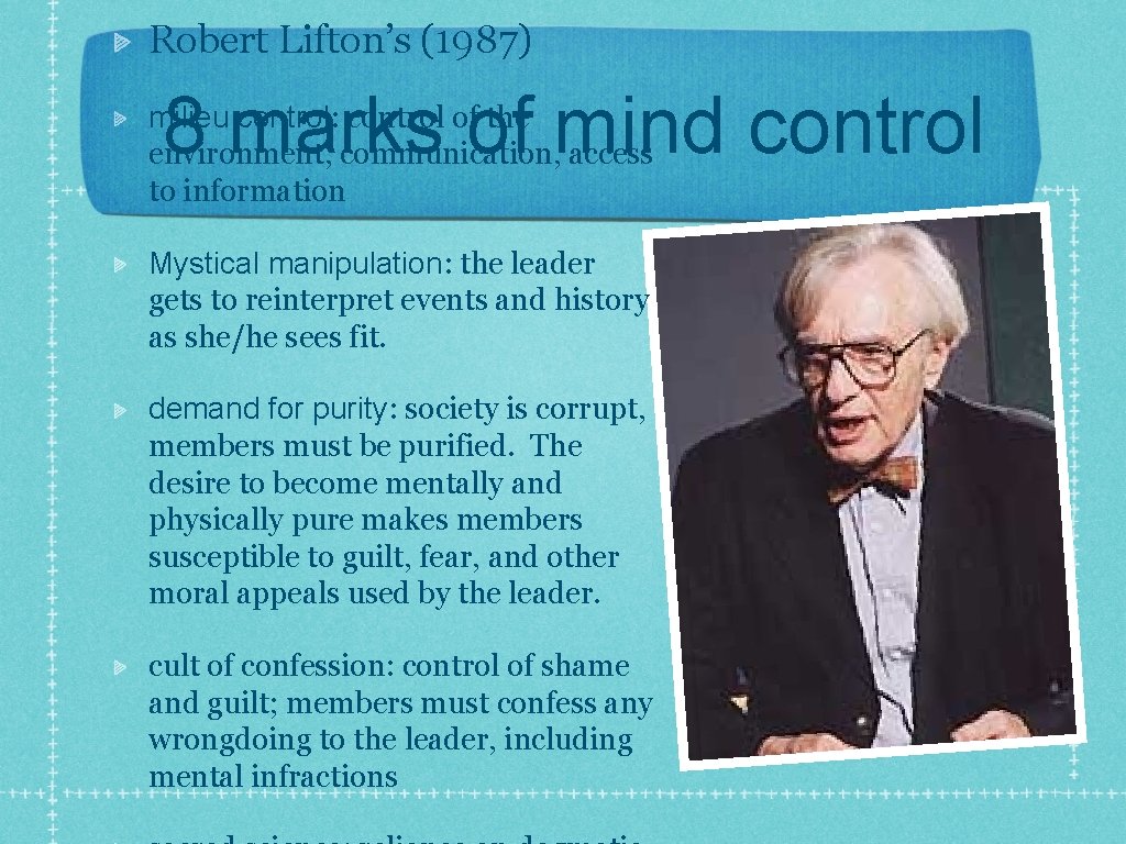 Robert Lifton’s (1987) 8 marks of mind control milieu control: control of the environment,