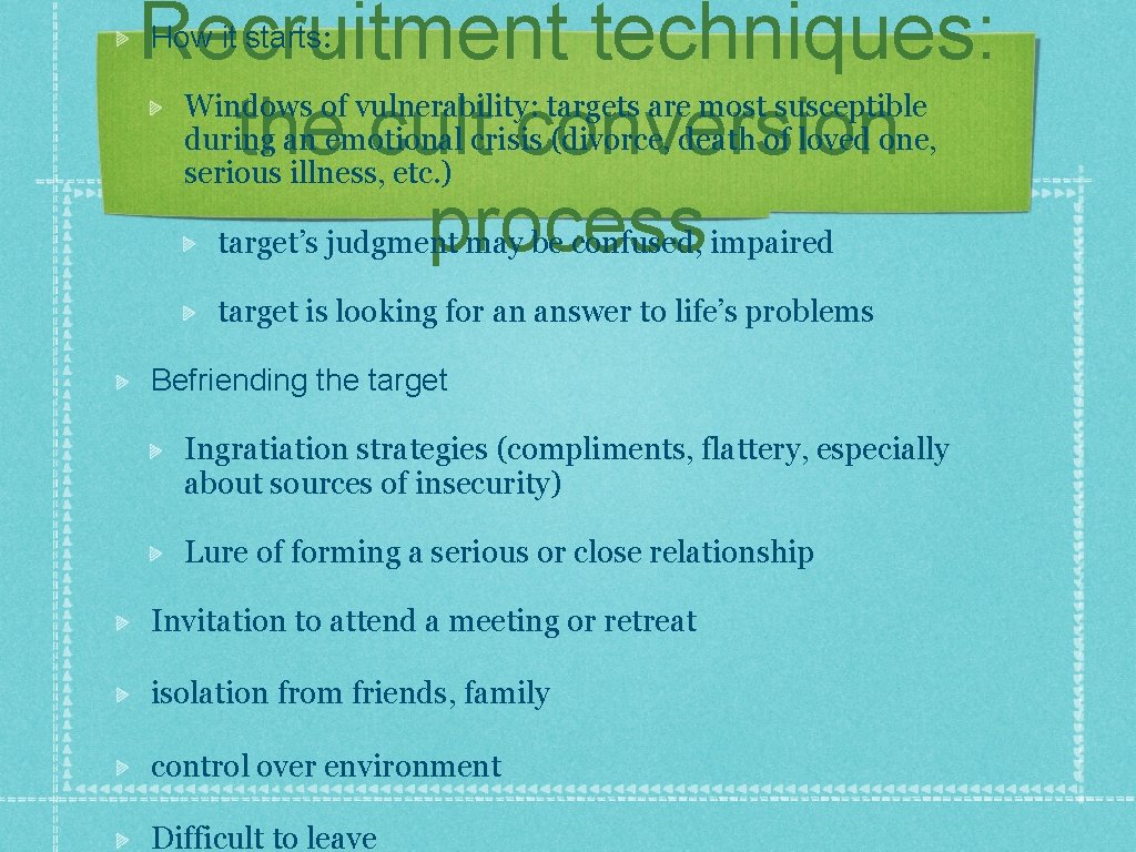 Recruitment techniques: the cult conversion process How it starts: Windows of vulnerability: targets are