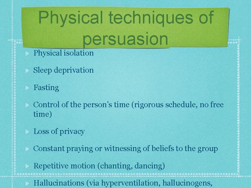 Physical techniques of persuasion Physical isolation Sleep deprivation Fasting Control of the person’s time