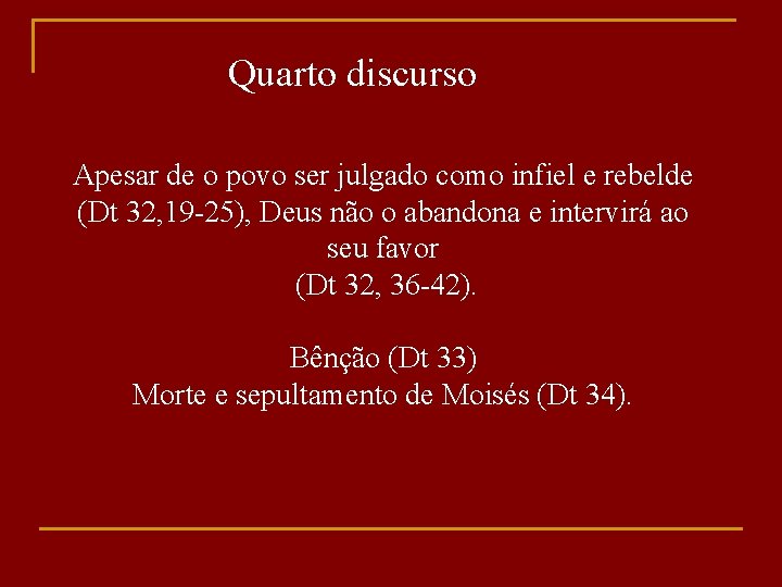 Quarto discurso Apesar de o povo ser julgado como infiel e rebelde (Dt 32,