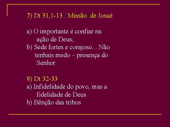 7) Dt 31, 1 -13 : Missão de Josué a) O importante é confiar