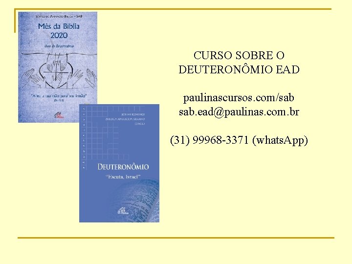 CURSO SOBRE O DEUTERONÔMIO EAD paulinascursos. com/sab sab. ead@paulinas. com. br (31) 99968 -3371