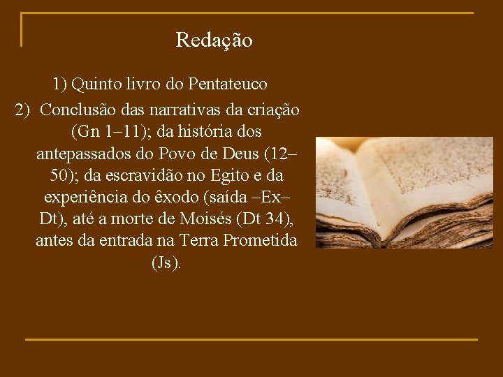 Redação 1) Quinto livro do Pentateuco 2) Conclusão das narrativas da criação (Gn 1–