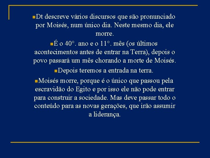 n. Dt descreve vários discursos que são pronunciado por Moisés, num único dia. Neste