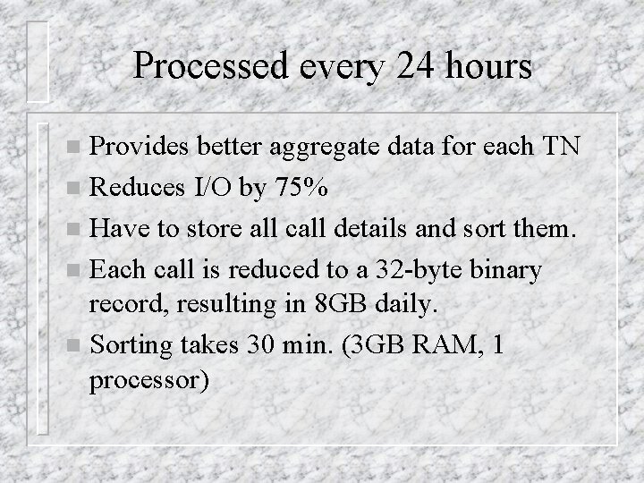 Processed every 24 hours Provides better aggregate data for each TN n Reduces I/O