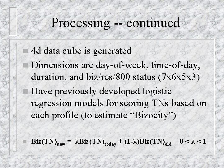 Processing -- continued 4 d data cube is generated n Dimensions are day-of-week, time-of-day,