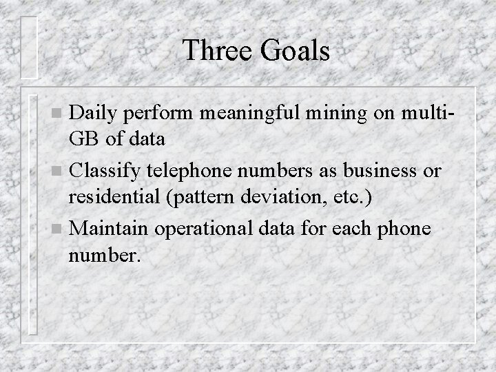 Three Goals Daily perform meaningful mining on multi. GB of data n Classify telephone