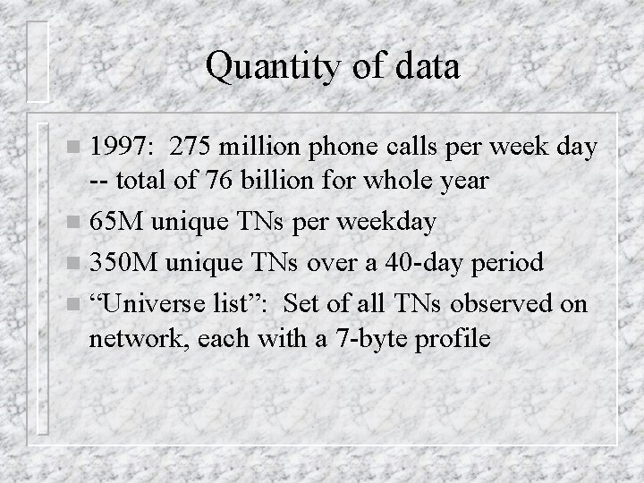 Quantity of data 1997: 275 million phone calls per week day -- total of