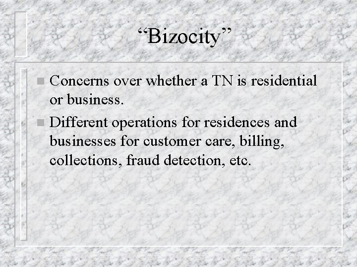 “Bizocity” Concerns over whether a TN is residential or business. n Different operations for
