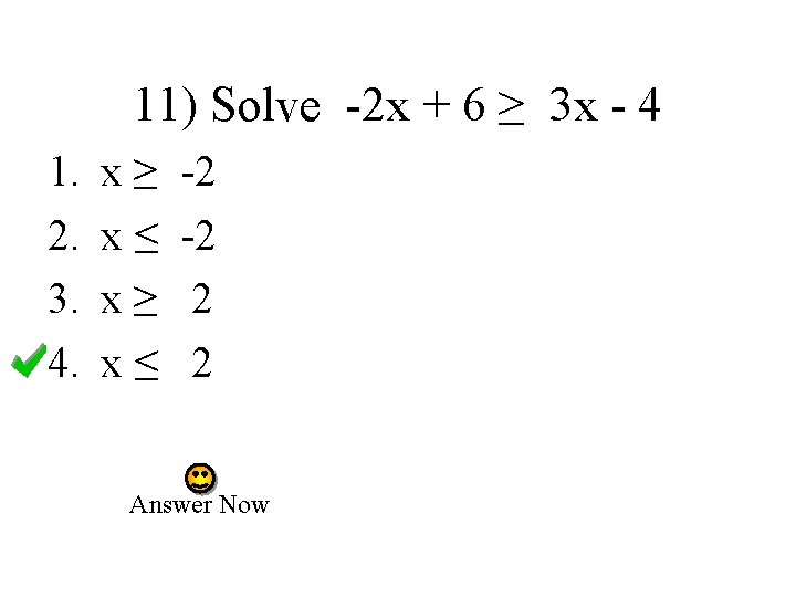 11) Solve -2 x + 6 ≥ 3 x - 4 1. 2. 3.