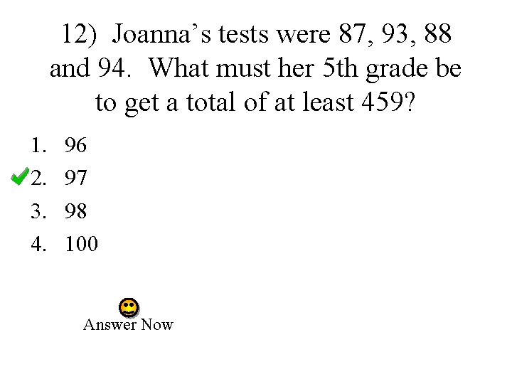 12) Joanna’s tests were 87, 93, 88 and 94. What must her 5 th