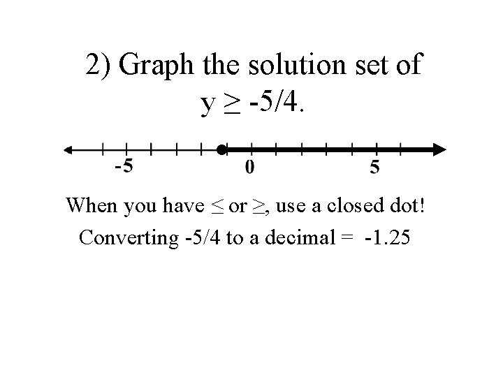 2) Graph the solution set of y ≥ -5/4. • When you have ≤
