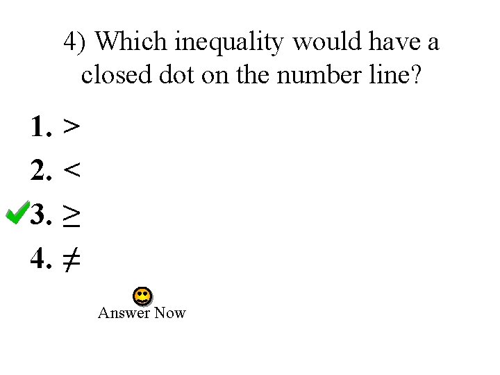 4) Which inequality would have a closed dot on the number line? 1. 2.