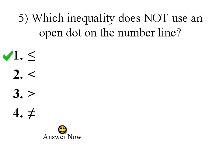 5) Which inequality does NOT use an open dot on the number line? 1.