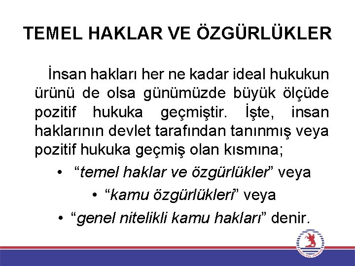 TEMEL HAKLAR VE ÖZGÜRLÜKLER İnsan hakları her ne kadar ideal hukukun ürünü de olsa