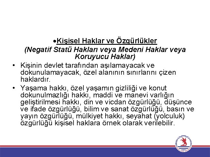 ·Kişisel Haklar ve Özgürlükler (Negatif Statü Hakları veya Medeni Haklar veya Koruyucu Haklar) •