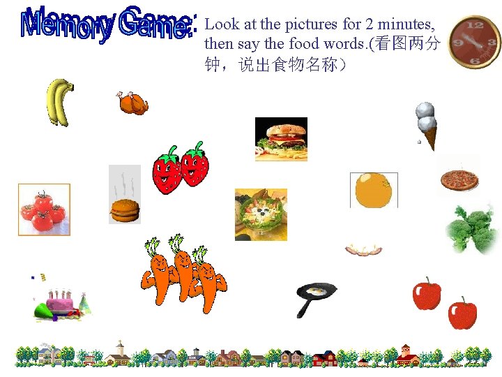 Look at the pictures for 2 minutes, then say the food words. (看图两分 钟，说出食物名称）