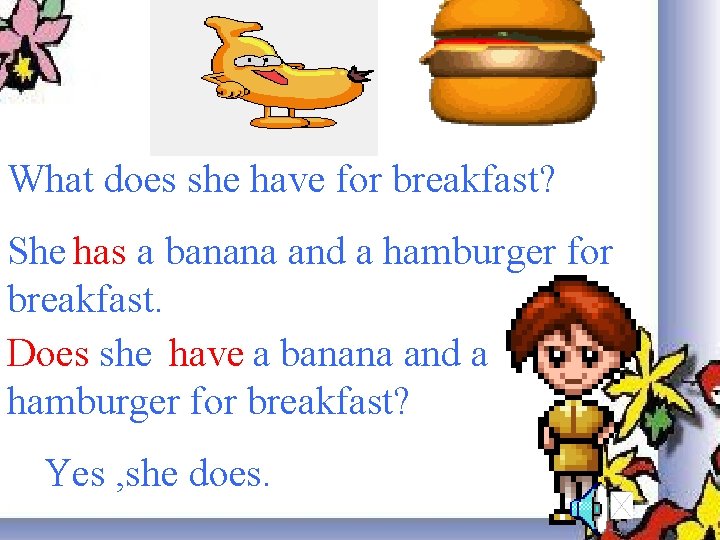 What does she have for breakfast? She has a banana and a hamburger for