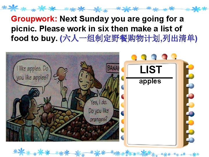 Groupwork: Next Sunday you are going for a picnic. Please work in six then