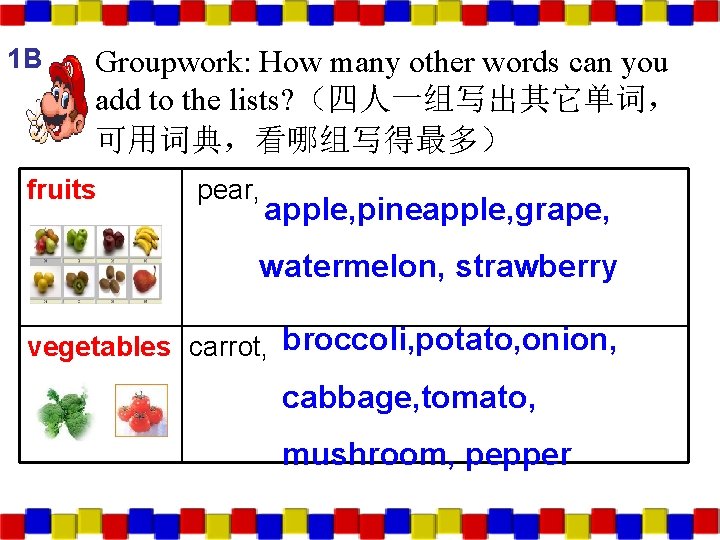 1 B Groupwork: How many other words can you add to the lists? （四人一组写出其它单词，