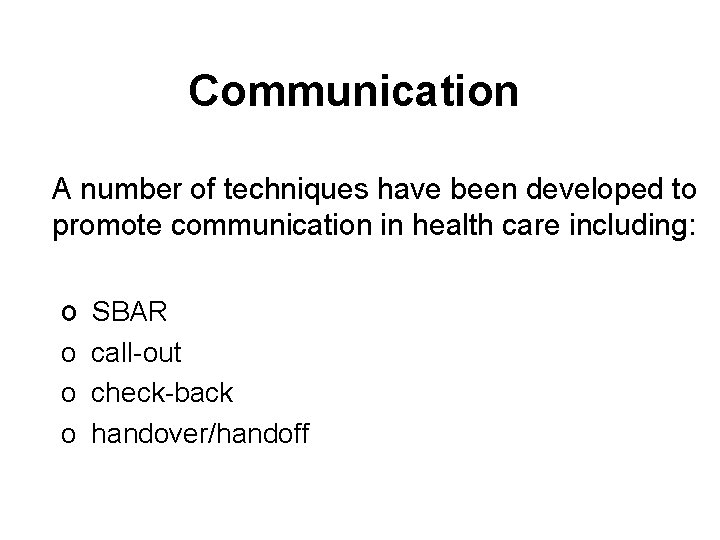 Communication A number of techniques have been developed to promote communication in health care