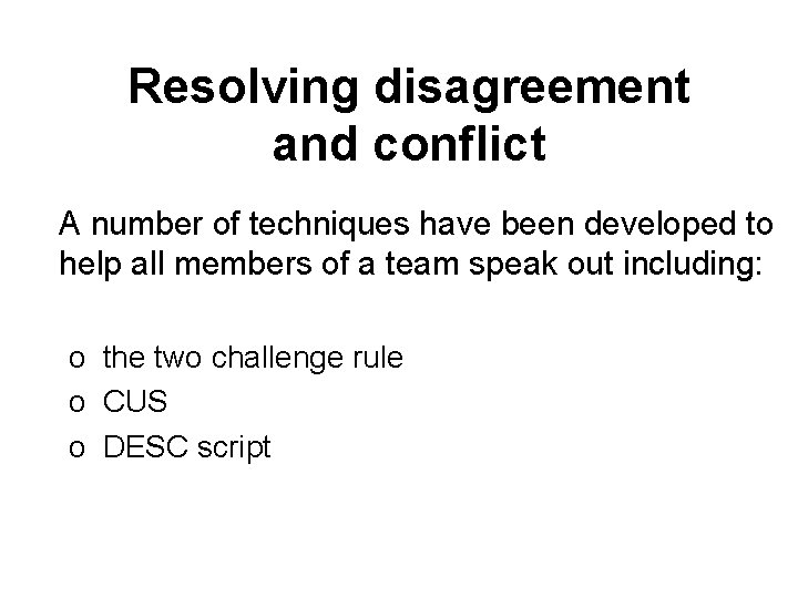 Resolving disagreement and conflict A number of techniques have been developed to help all