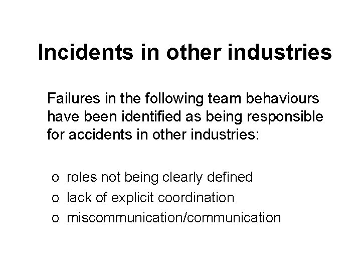 Incidents in other industries Failures in the following team behaviours have been identified as