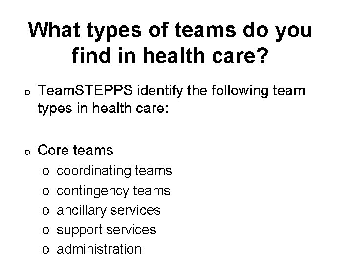 What types of teams do you find in health care? o Team. STEPPS identify