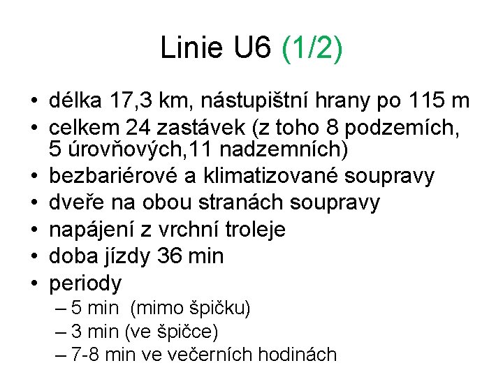 Linie U 6 (1/2) • délka 17, 3 km, nástupištní hrany po 115 m