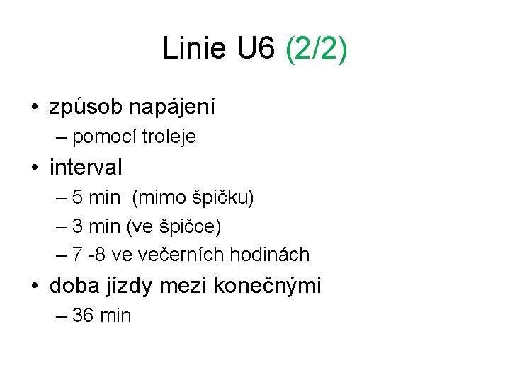 Linie U 6 (2/2) • způsob napájení – pomocí troleje • interval – 5