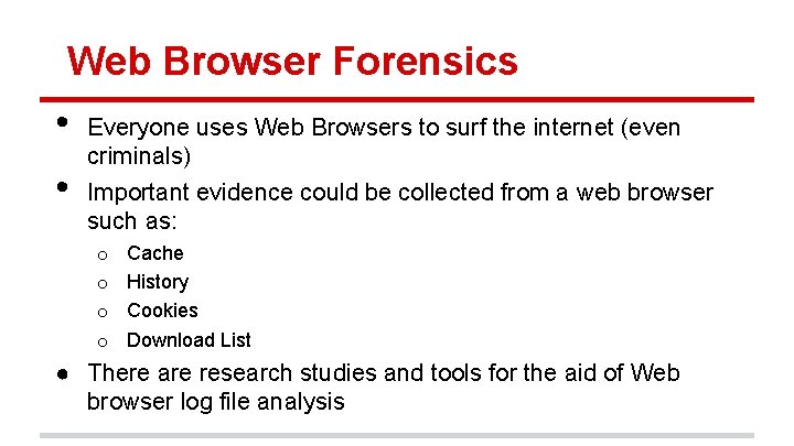 Web Browser Forensics • • Everyone uses Web Browsers to surf the internet (even