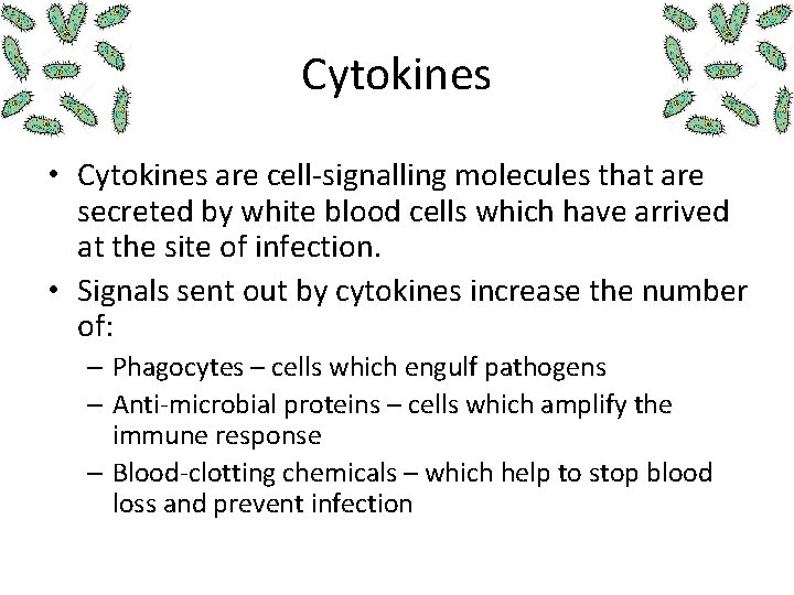 Cytokines • Cytokines are cell-signalling molecules that are secreted by white blood cells which