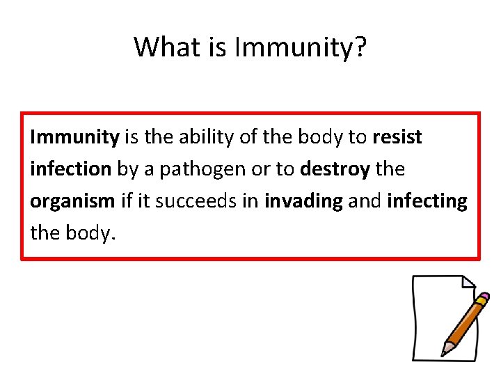 What is Immunity? Immunity is the ability of the body to resist infection by
