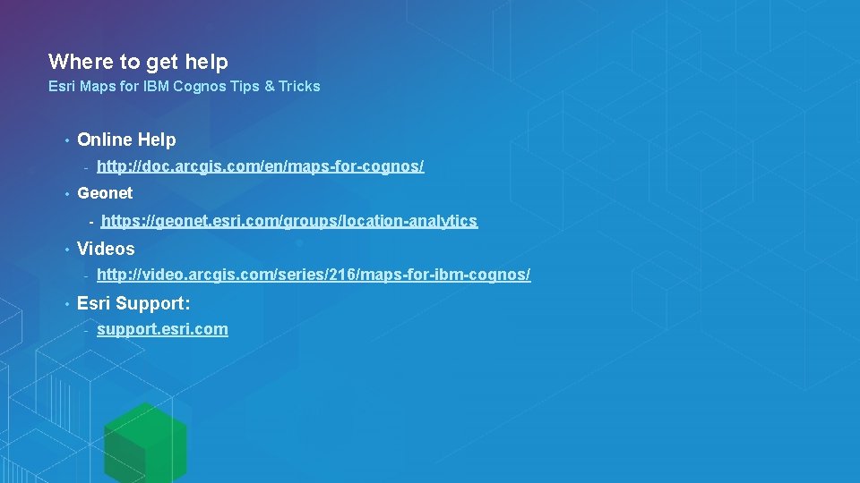 Where to get help Esri Maps for IBM Cognos Tips & Tricks • Online