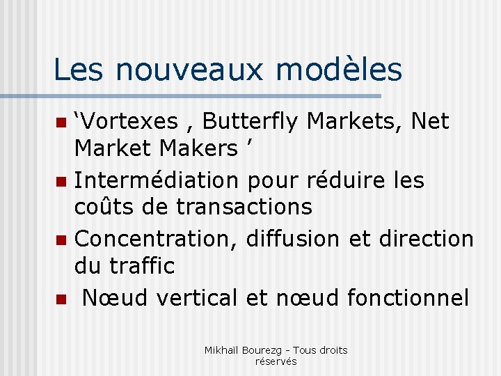 Les nouveaux modèles ‘Vortexes , Butterfly Markets, Net Market Makers ’ n Intermédiation pour