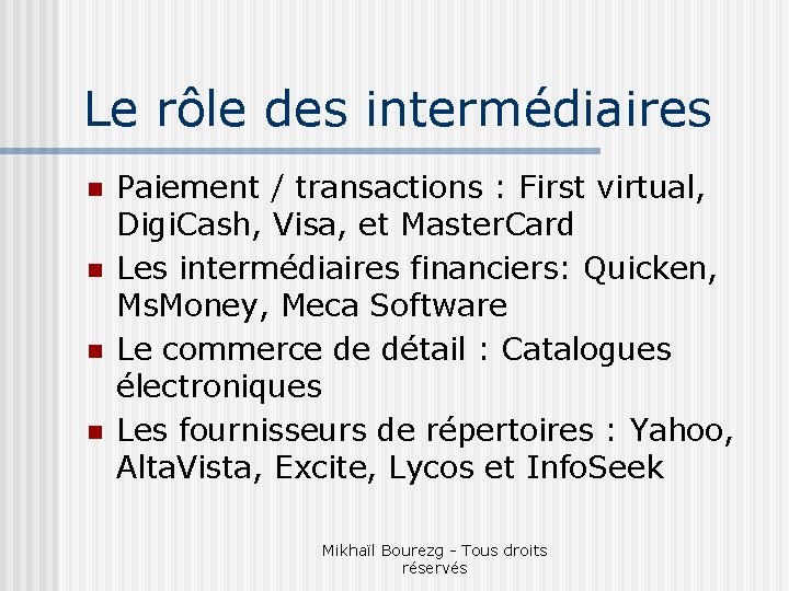 Le rôle des intermédiaires n n Paiement / transactions : First virtual, Digi. Cash,