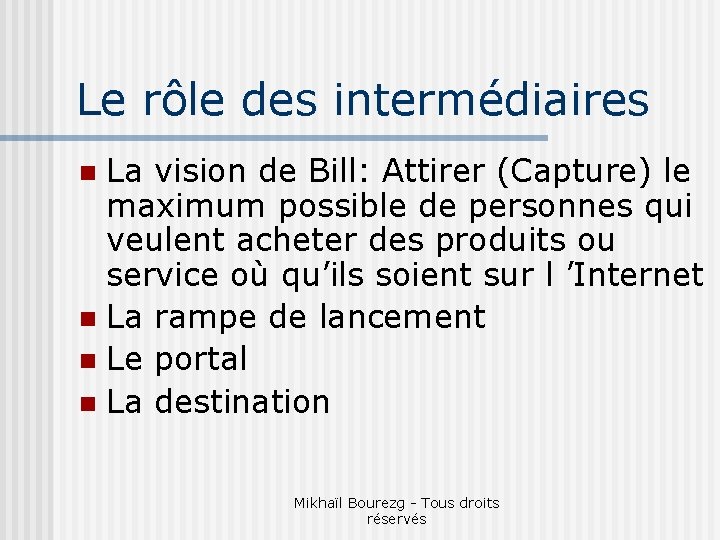 Le rôle des intermédiaires La vision de Bill: Attirer (Capture) le maximum possible de