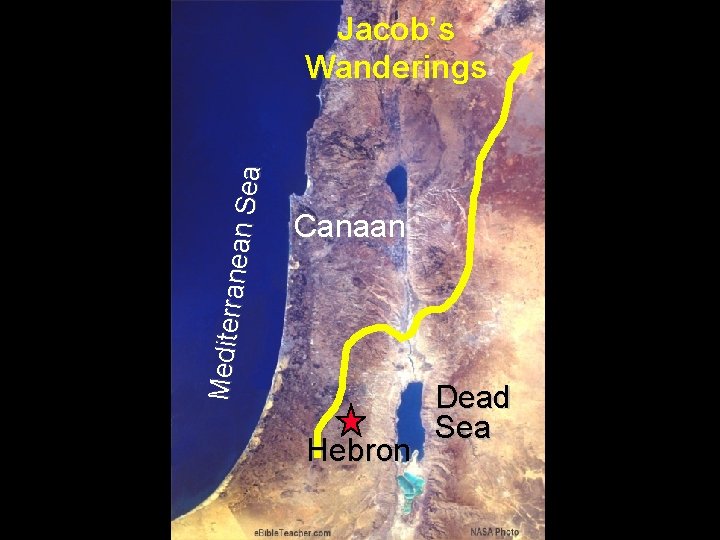 Mediterr anean S ea Jacob’s Wanderings Canaan Hebron Dead Sea 