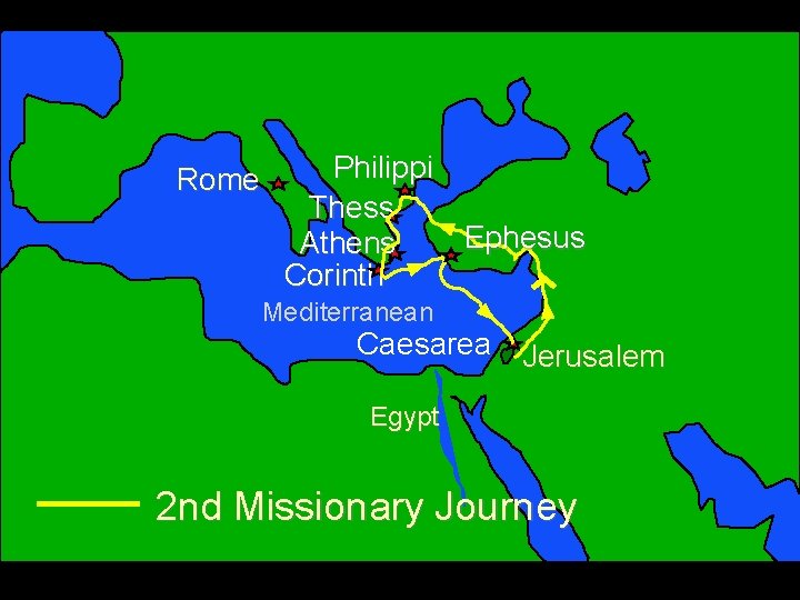Rome Philippi Thess Ephesus Athens Corinth Mediterranean Caesarea Jerusalem Egypt 2 nd Missionary Journey