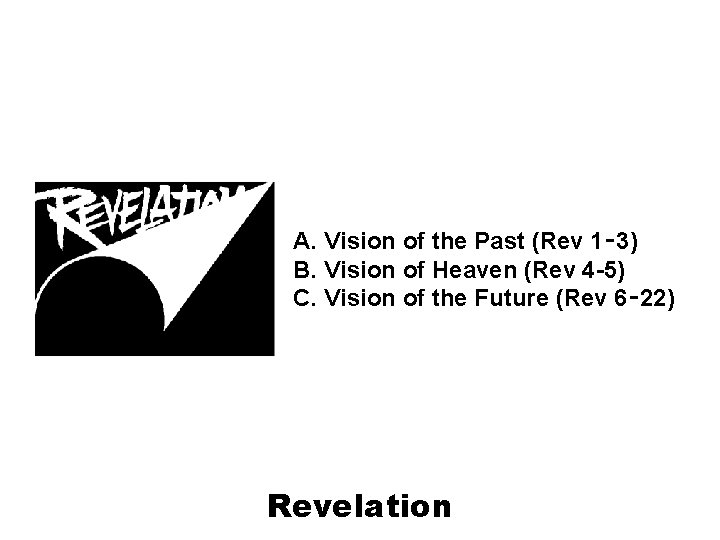 A. Vision of the Past (Rev 1‑ 3) B. Vision of Heaven (Rev 4